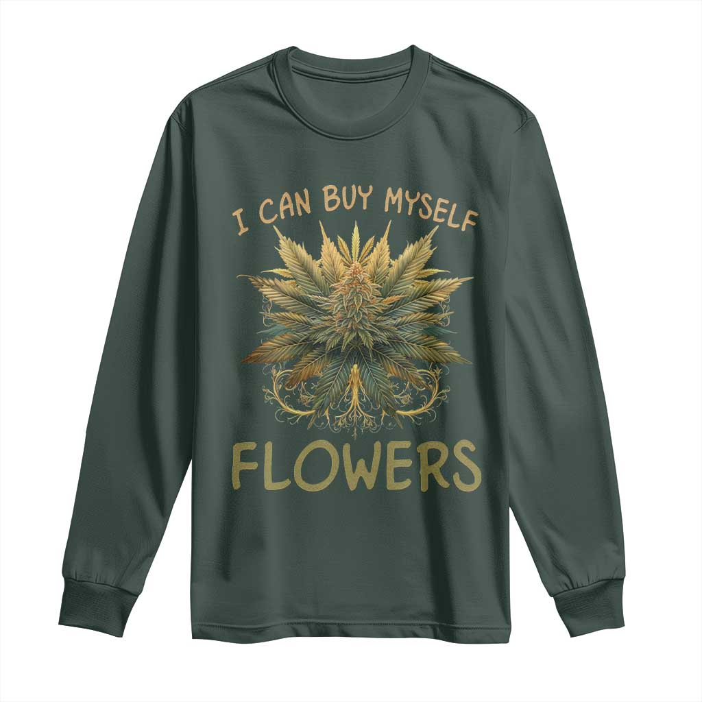 Funny Cannabis 420 Long Sleeve Shirt I Can Buy Myself Flowers Marijuana Smoking Weed TS02 Dark Forest Green Print Your Wear