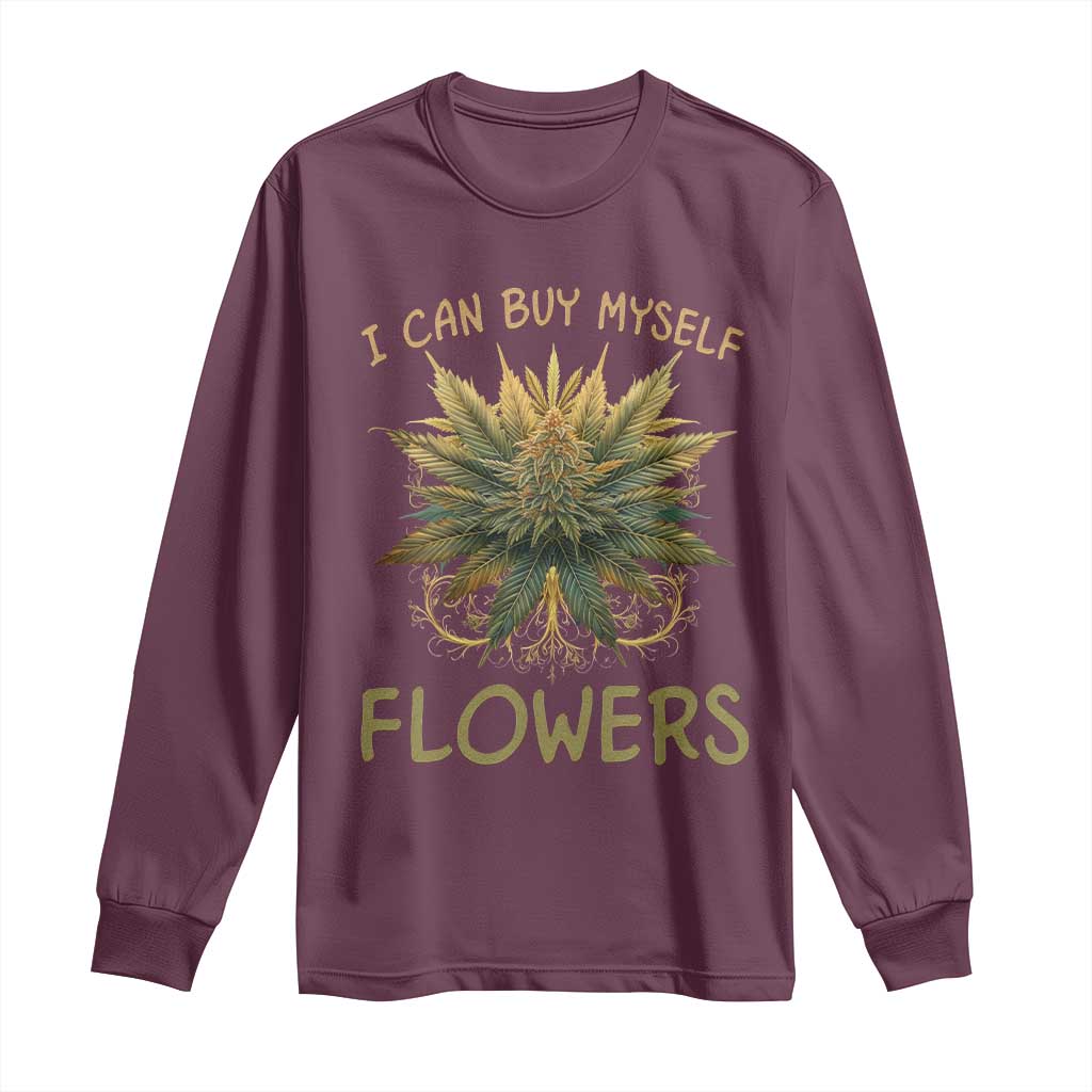 Funny Cannabis 420 Long Sleeve Shirt I Can Buy Myself Flowers Marijuana Smoking Weed TS02 Maroon Print Your Wear