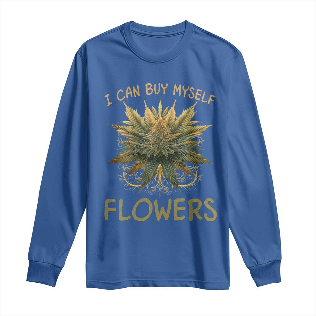 Funny Cannabis 420 Long Sleeve Shirt I Can Buy Myself Flowers Marijuana Smoking Weed TS02 Royal Blue Print Your Wear
