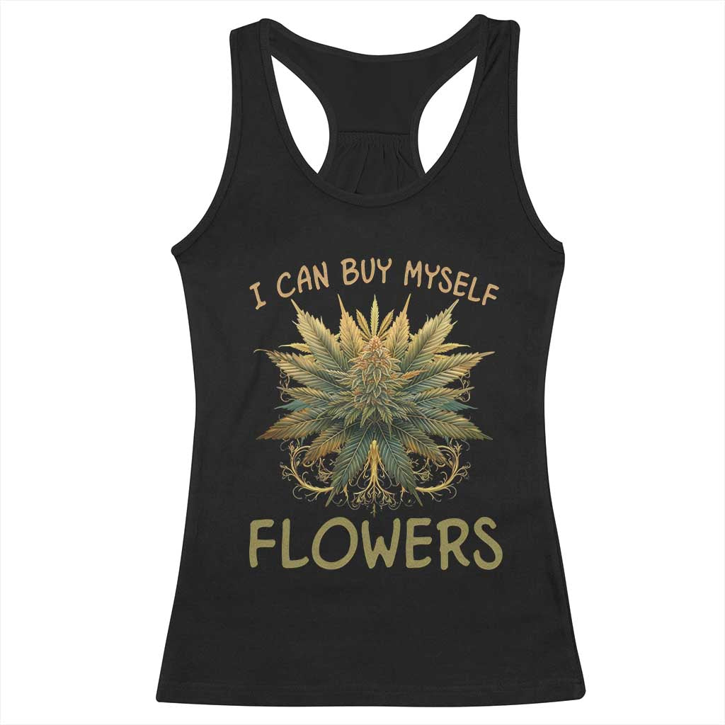 Funny Cannabis 420 Racerback Tank Top I Can Buy Myself Flowers Marijuana Smoking Weed TS02 Black Print Your Wear