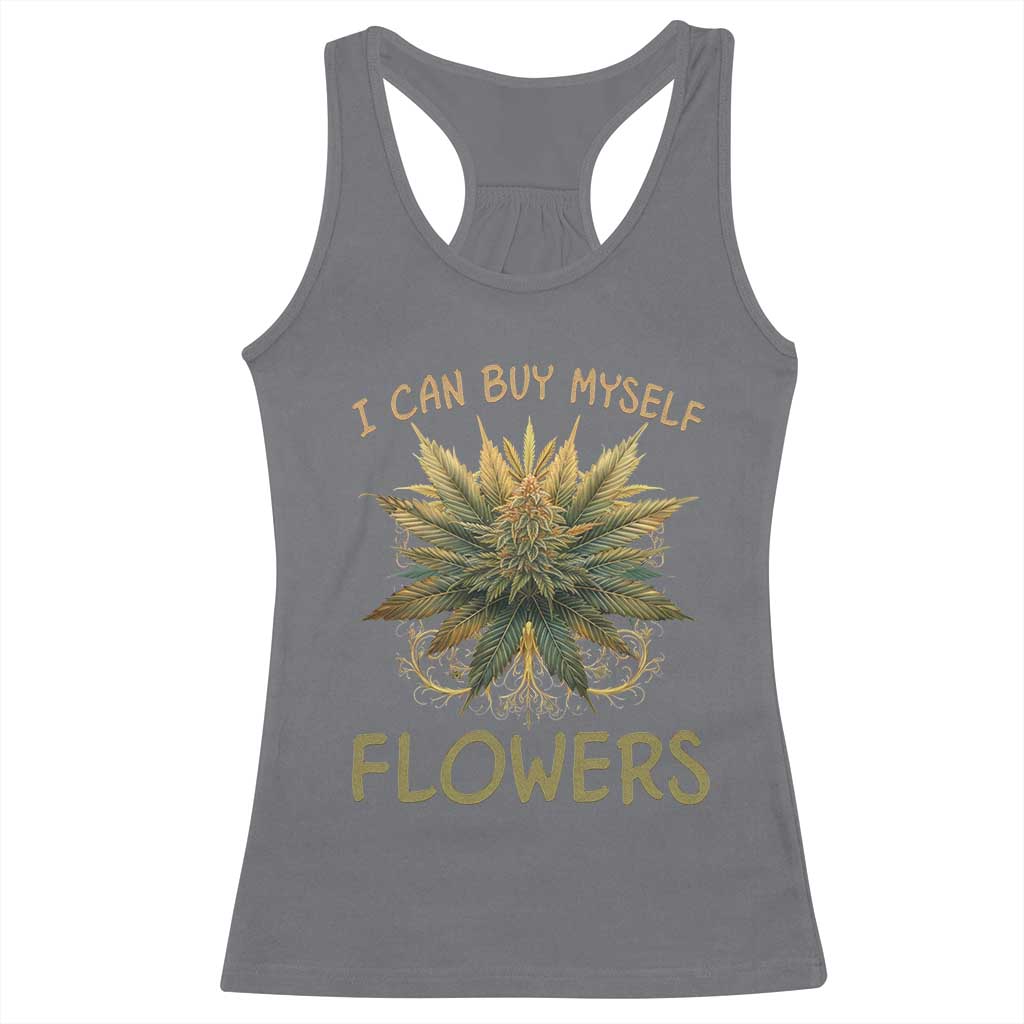Funny Cannabis 420 Racerback Tank Top I Can Buy Myself Flowers Marijuana Smoking Weed TS02 Charcoal Print Your Wear