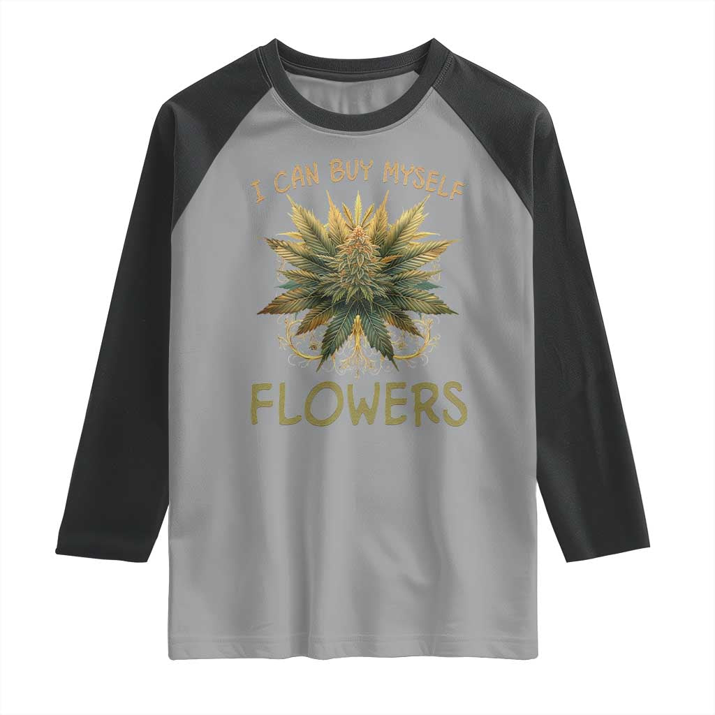 Funny Cannabis 420 Raglan Shirt I Can Buy Myself Flowers Marijuana Smoking Weed TS02 Sport Gray Black Print Your Wear