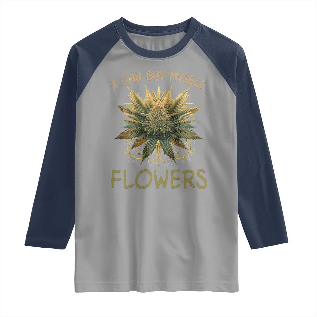 Funny Cannabis 420 Raglan Shirt I Can Buy Myself Flowers Marijuana Smoking Weed TS02 Sport Gray Navy Print Your Wear