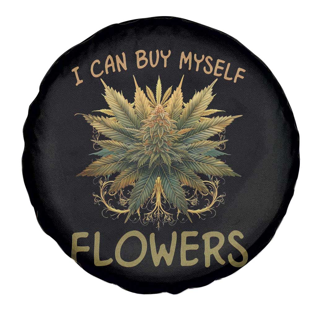 Funny Cannabis 420 Spare Tire Cover I Can Buy Myself Flowers Marijuana Smoking Weed TS02 Print Your Wear