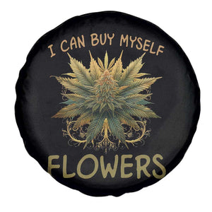 Funny Cannabis 420 Spare Tire Cover I Can Buy Myself Flowers Marijuana Smoking Weed TS02 Print Your Wear