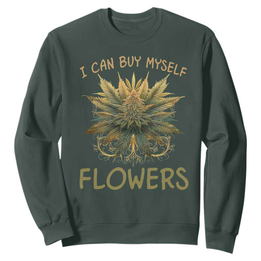 Funny Cannabis 420 Sweatshirt I Can Buy Myself Flowers Marijuana Smoking Weed TS02 Dark Forest Green Print Your Wear