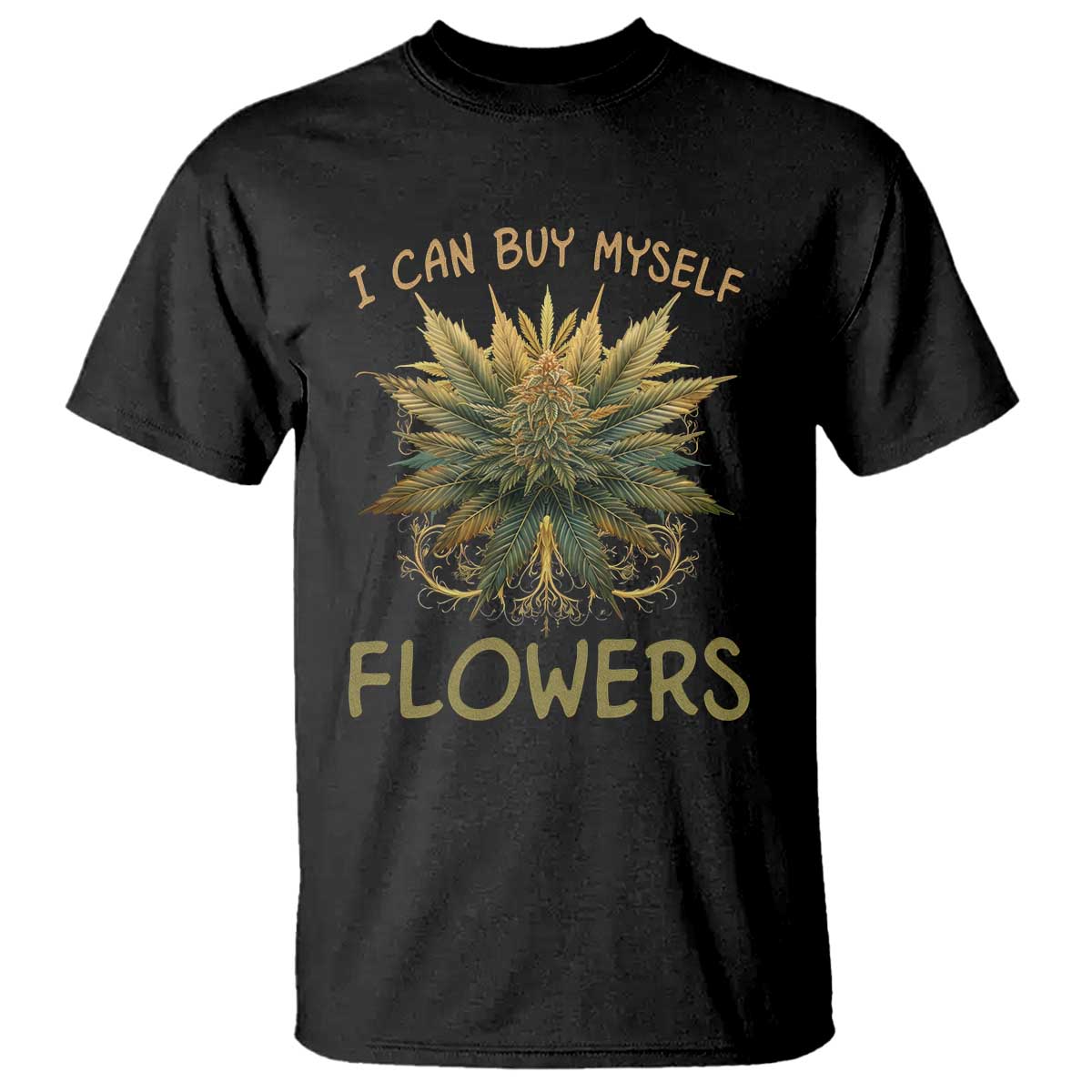 Funny Cannabis 420 T Shirt I Can Buy Myself Flowers Marijuana Smoking Weed TS02 Black Print Your Wear