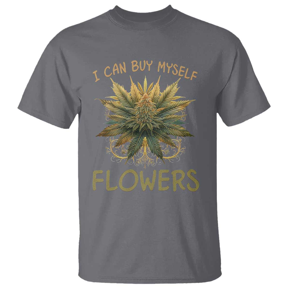 Funny Cannabis 420 T Shirt I Can Buy Myself Flowers Marijuana Smoking Weed TS02 Charcoal Print Your Wear