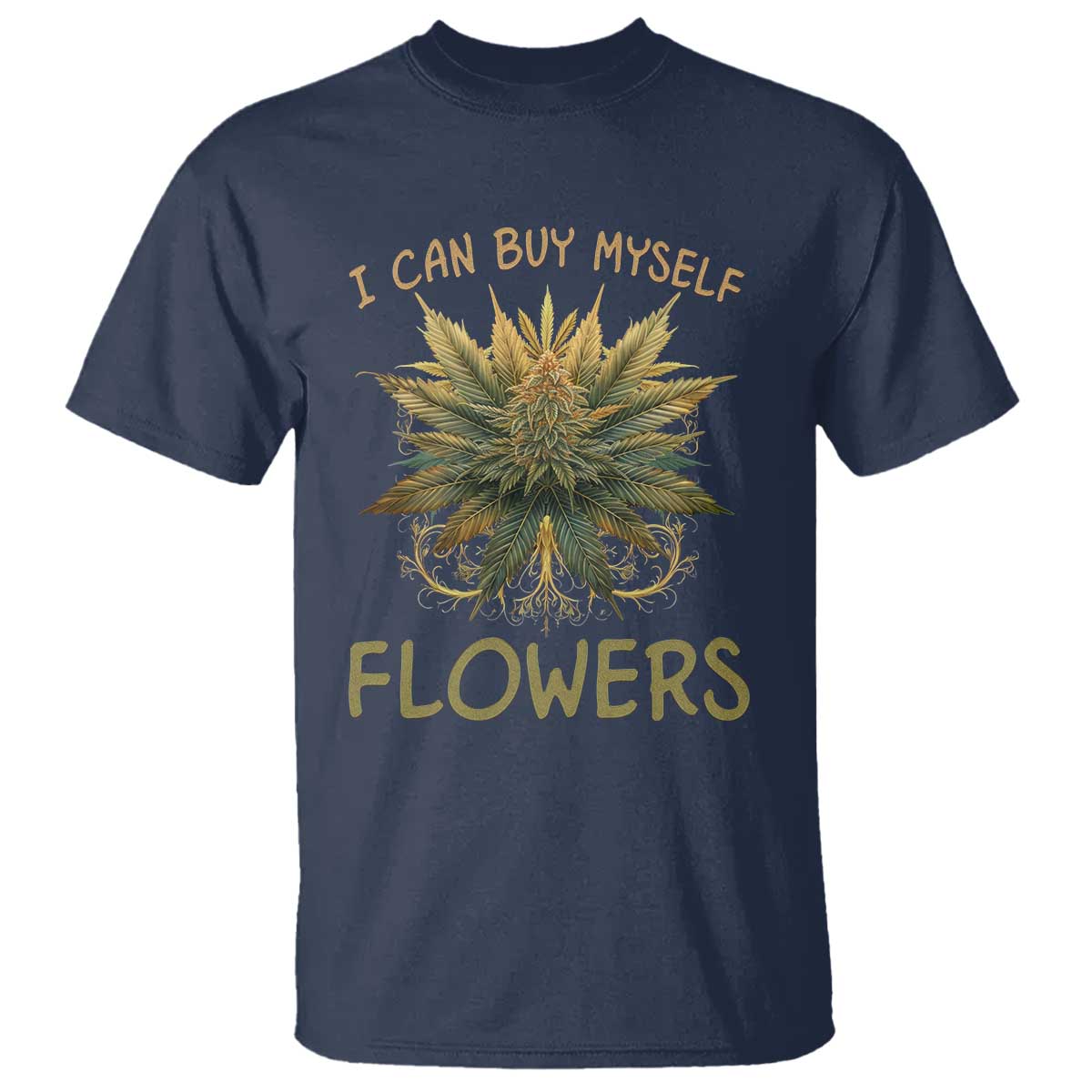 Funny Cannabis 420 T Shirt I Can Buy Myself Flowers Marijuana Smoking Weed TS02 Navy Print Your Wear