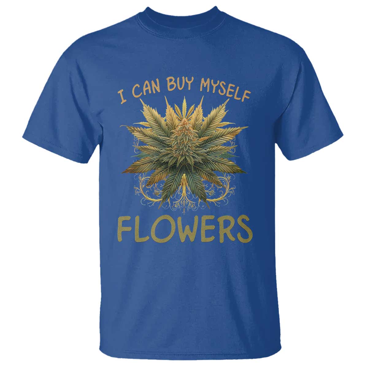 Funny Cannabis 420 T Shirt I Can Buy Myself Flowers Marijuana Smoking Weed TS02 Royal Blue Print Your Wear