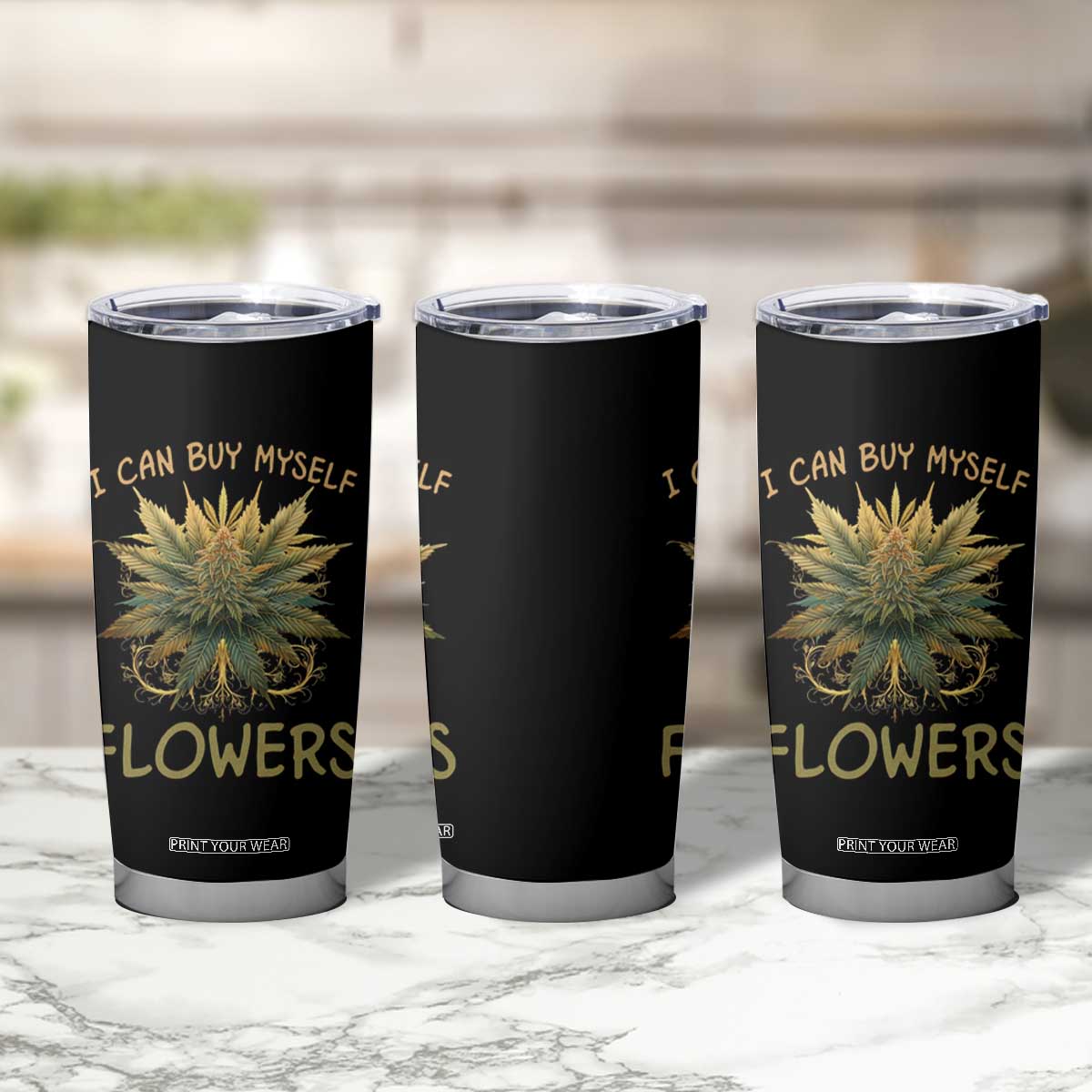 Funny Cannabis 420 Tumbler Cup I Can Buy Myself Flowers Marijuana Smoking Weed TS02 Print Your Wear