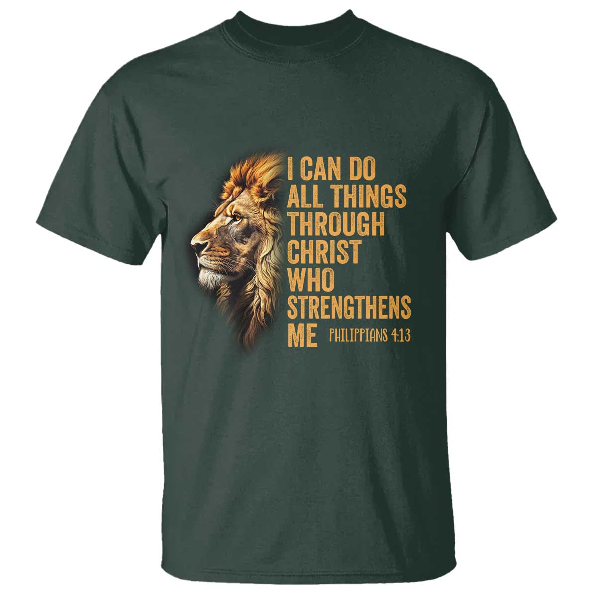Christian Faith T Shirt Philippians 4:13 Religious Lion Strengthens TS02 Dark Forest Green Print Your Wear