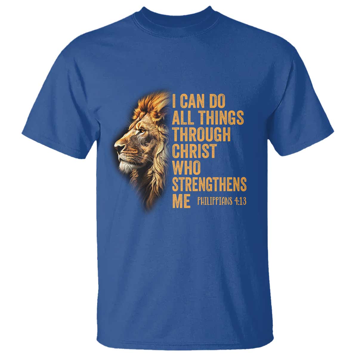Christian Faith T Shirt Philippians 4:13 Religious Lion Strengthens TS02 Royal Blue Print Your Wear