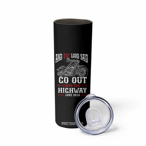 Christian Biker Skinny Tumbler Lord Said Go Out Into Highways Faith Motorcycle TS02 Print Your Wear