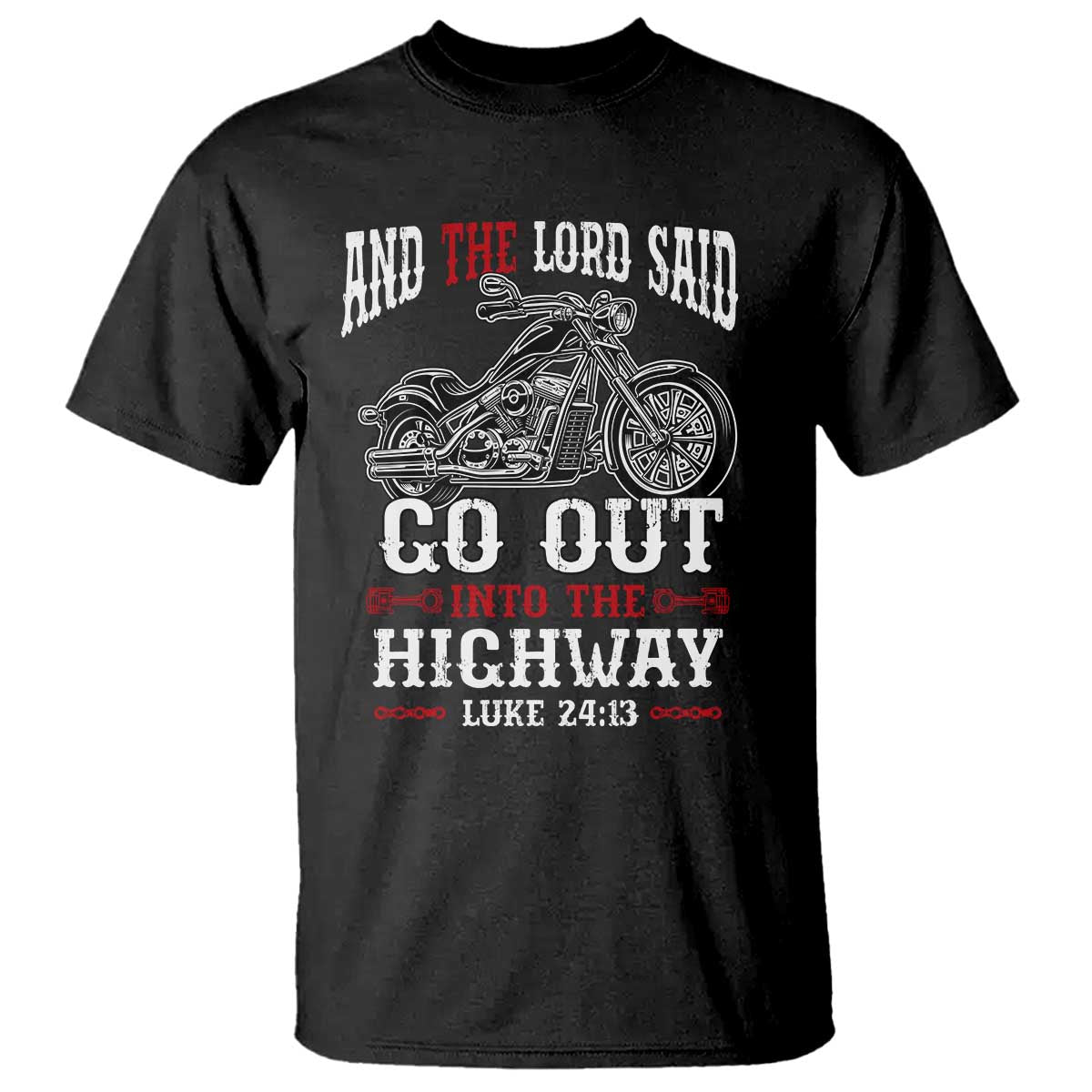 Christian Biker T Shirt Lord Said Go Out Into Highways Faith Motorcycle TS02 Black Print Your Wear