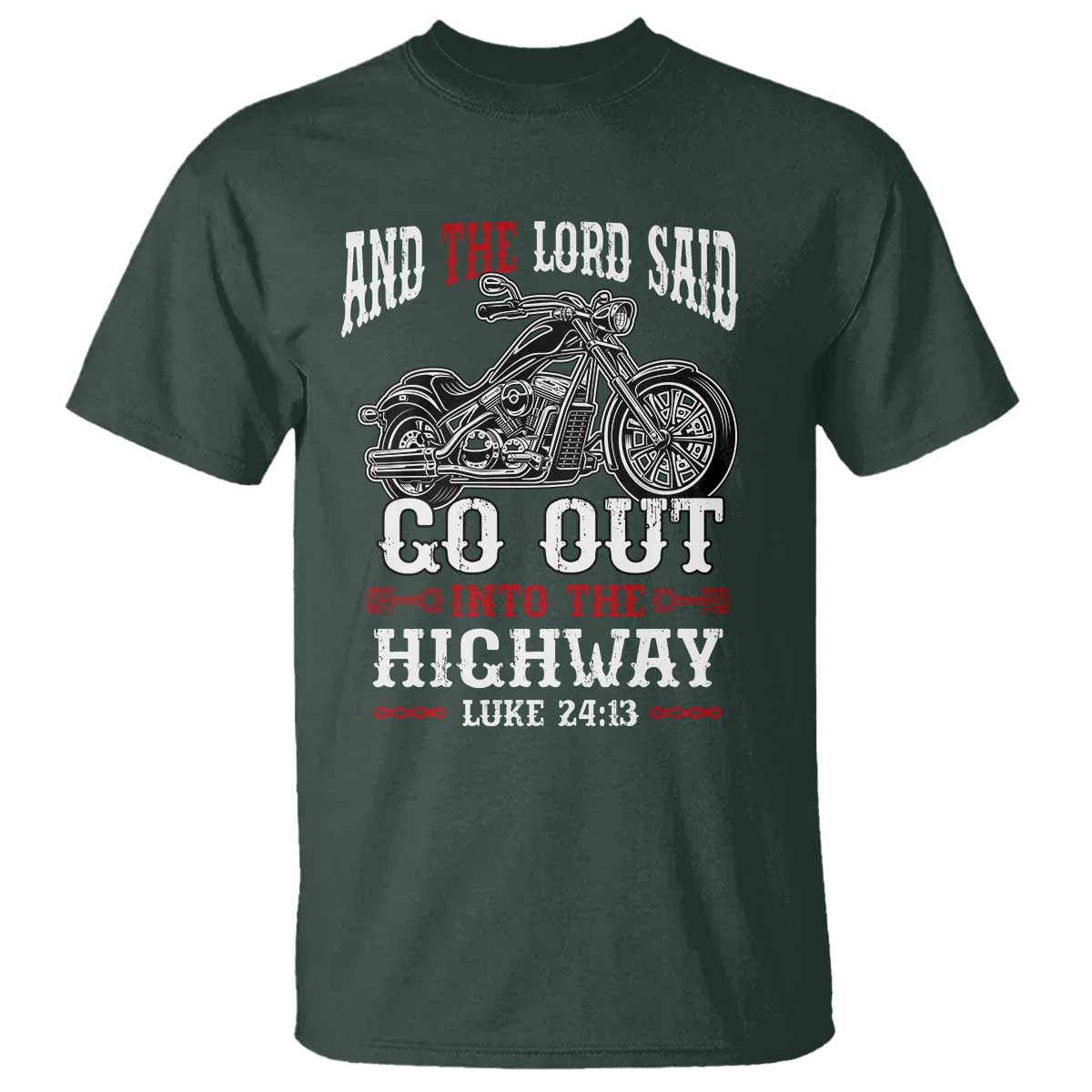 Christian Biker T Shirt Lord Said Go Out Into Highways Faith Motorcycle TS02 Dark Forest Green Print Your Wear