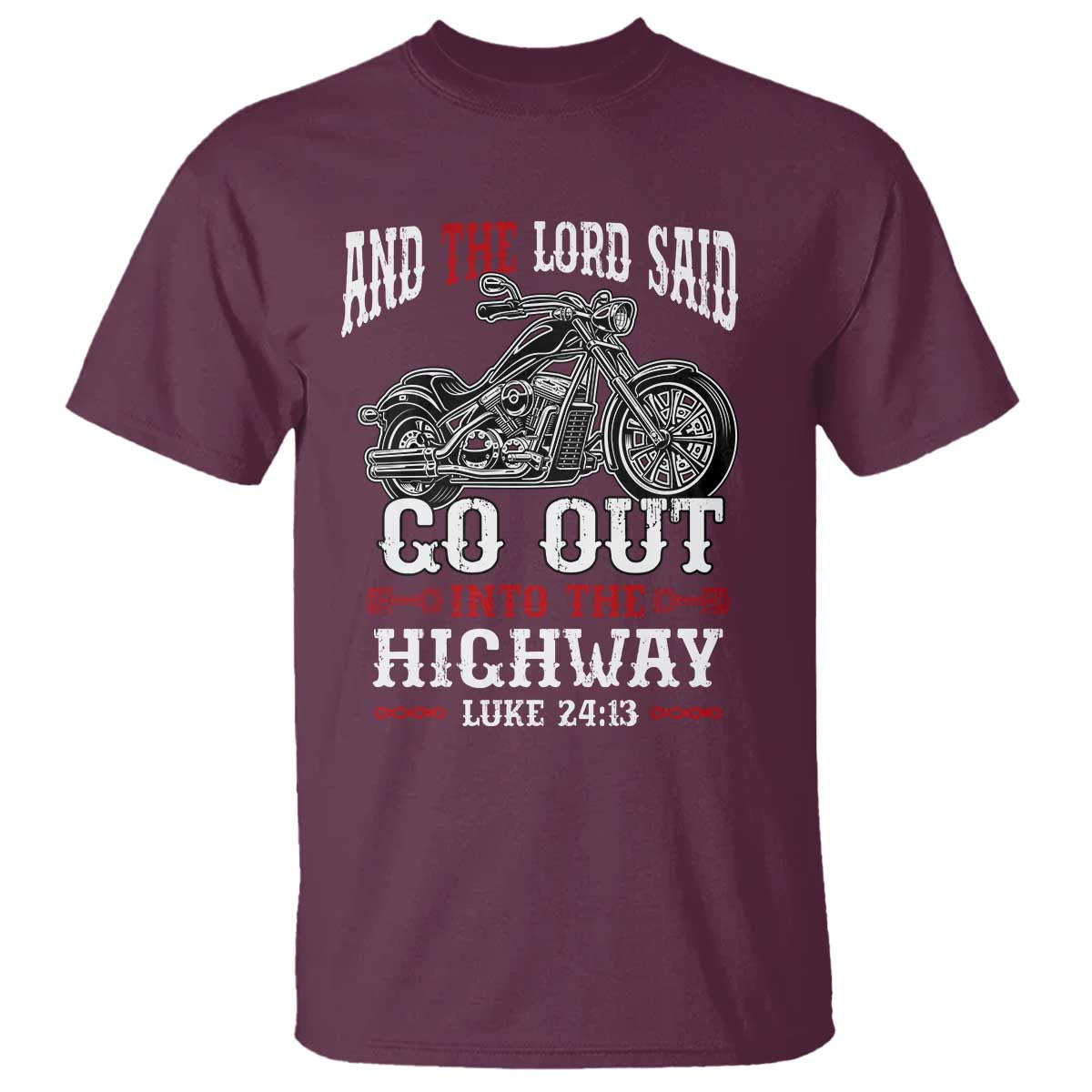 Christian Biker T Shirt Lord Said Go Out Into Highways Faith Motorcycle TS02 Maroon Print Your Wear
