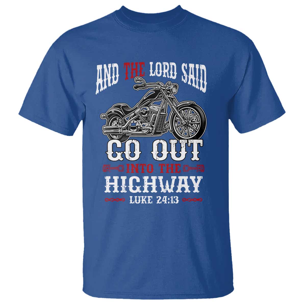 Christian Biker T Shirt Lord Said Go Out Into Highways Faith Motorcycle TS02 Royal Blue Print Your Wear