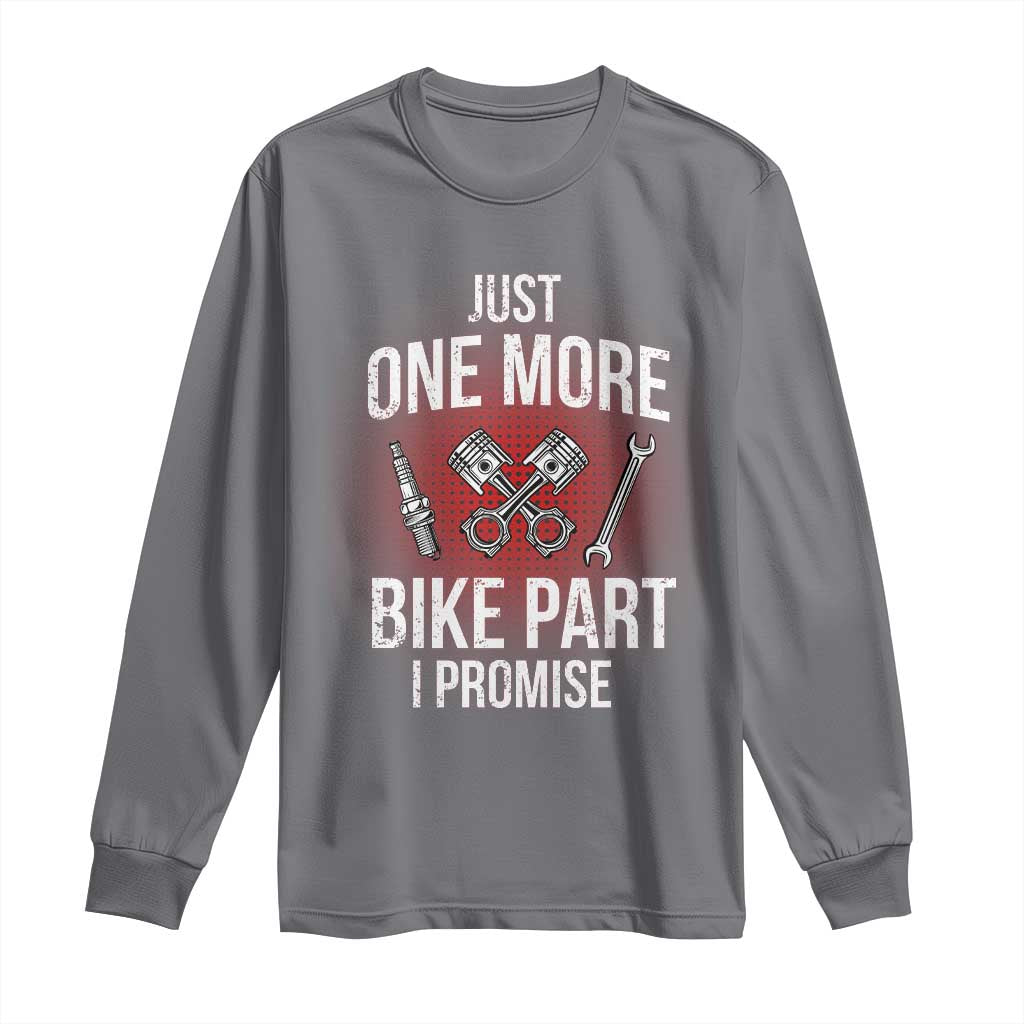Funny Biker Long Sleeve Shirt One More Bike Part Motorcycle Mechanic TS02 Charcoal Print Your Wear