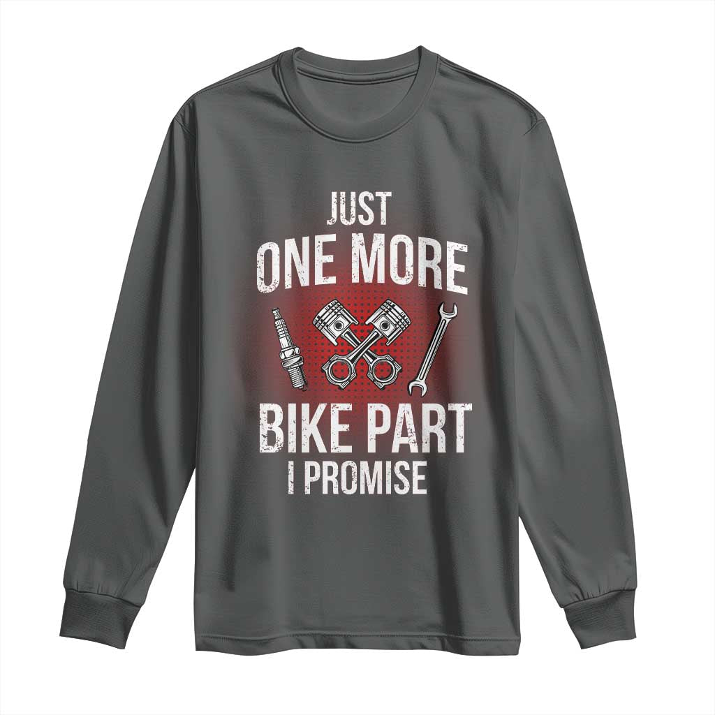 Funny Biker Long Sleeve Shirt One More Bike Part Motorcycle Mechanic TS02 Dark Heather Print Your Wear