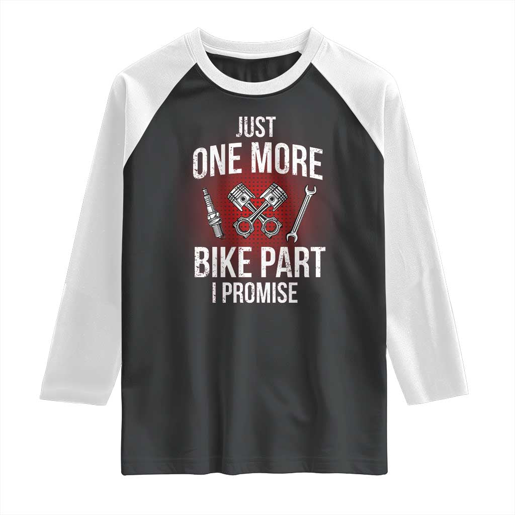 Funny Biker Raglan Shirt One More Bike Part Motorcycle Mechanic TS02 Black White Print Your Wear