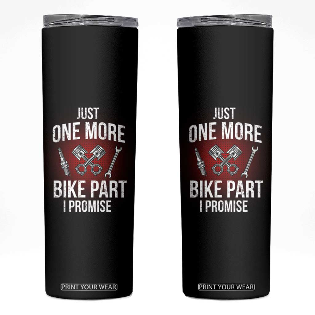 Funny Biker Skinny Tumbler One More Bike Part Motorcycle Mechanic TS02 Black Print Your Wear