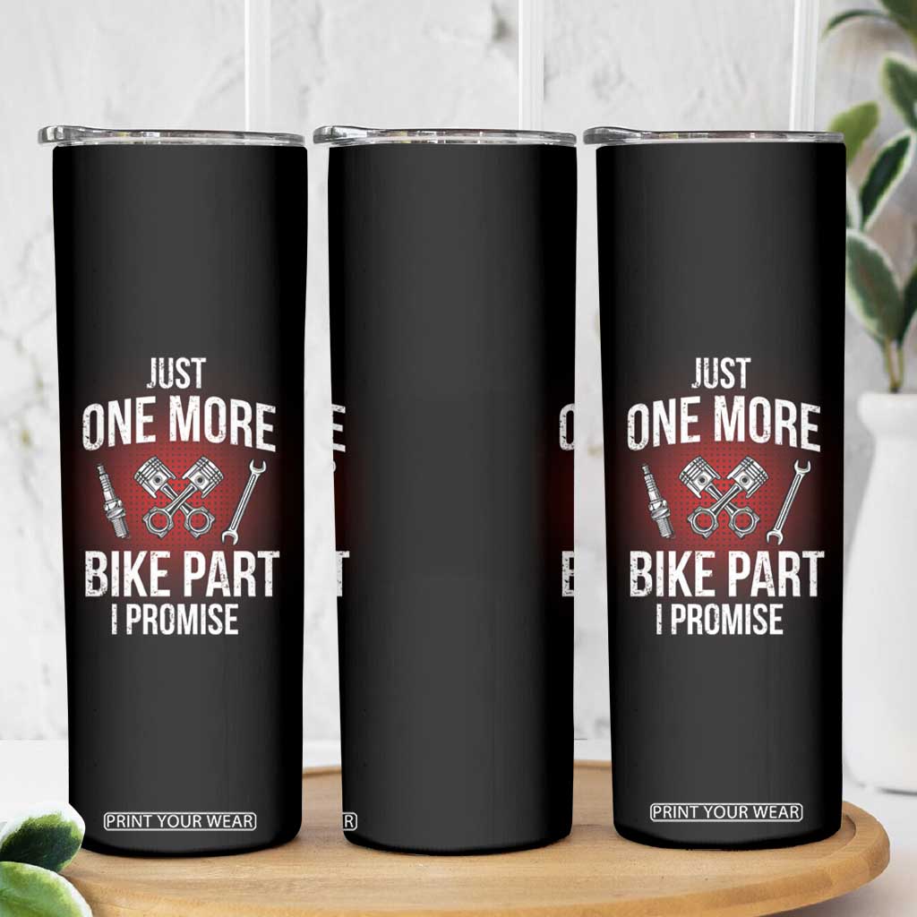 Funny Biker Skinny Tumbler One More Bike Part Motorcycle Mechanic TS02 Print Your Wear