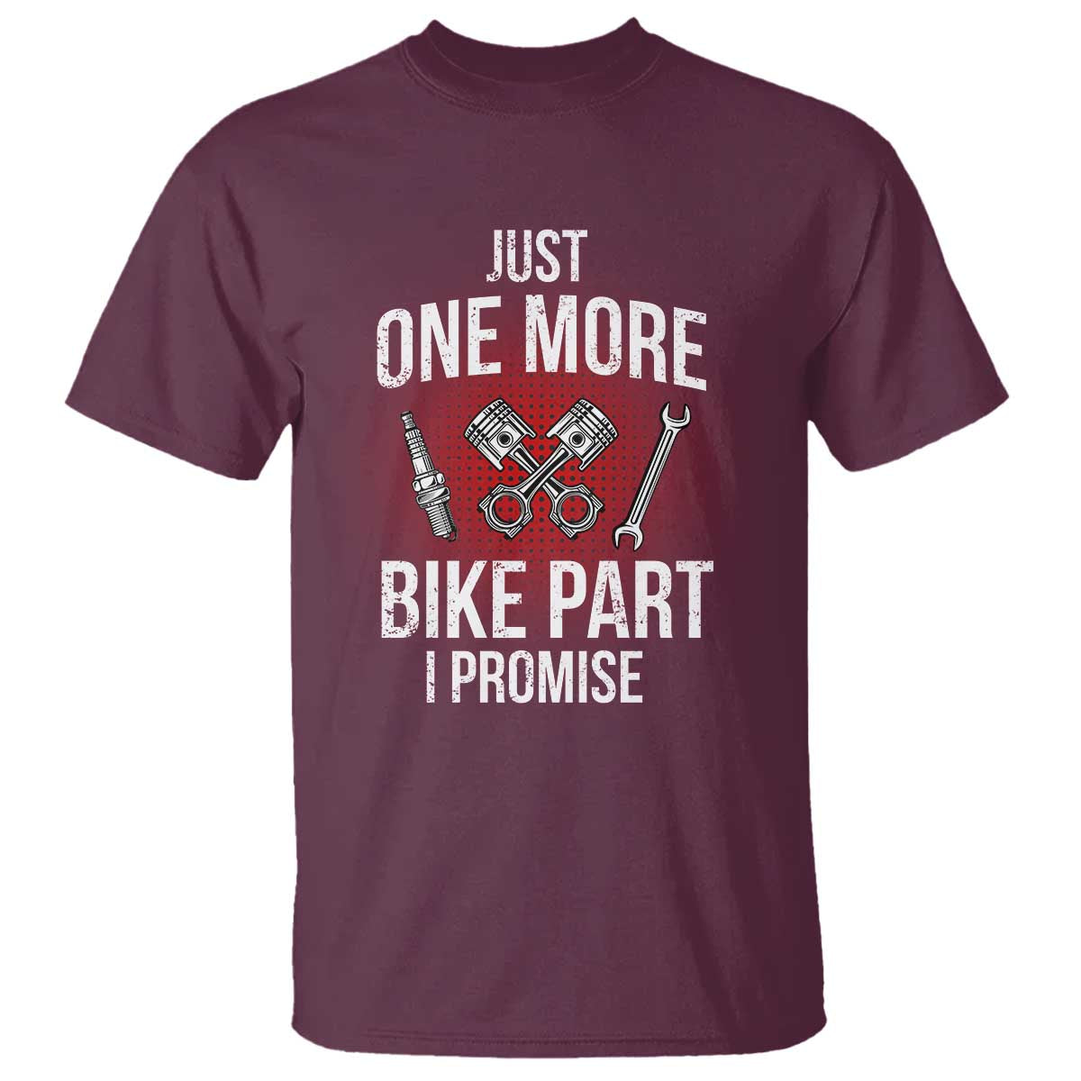 Funny Biker T Shirt One More Bike Part Motorcycle Mechanic TS02 Maroon Print Your Wear