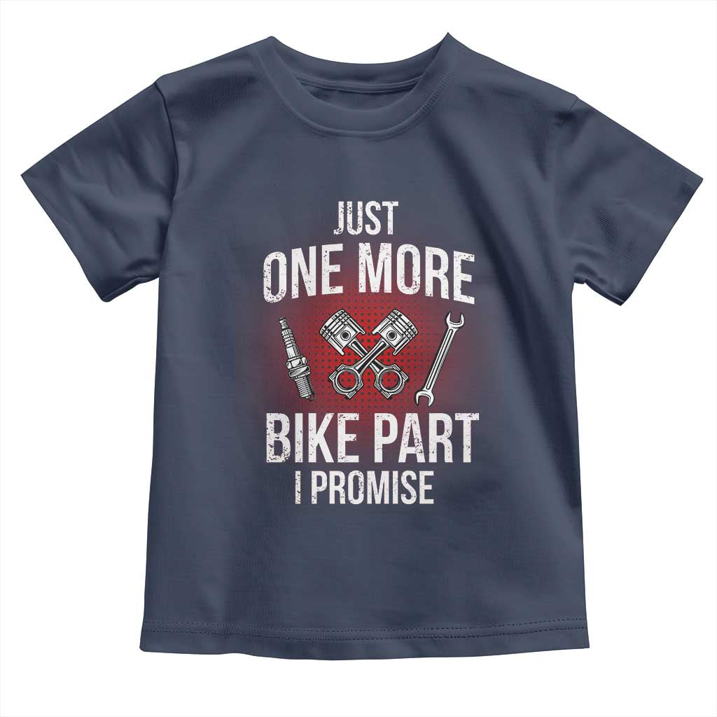 Funny Biker Toddler T Shirt One More Bike Part Motorcycle Mechanic TS02 Navy Print Your Wear