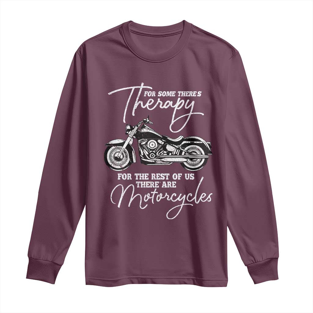 Funny Biker Therapy Long Sleeve Shirt For The Rest Of Us There Are Motorcycles TS02 Maroon Print Your Wear