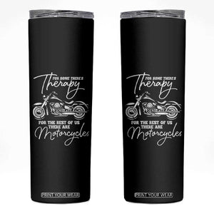 Funny Biker Therapy Skinny Tumbler For The Rest Of Us There Are Motorcycles TS02 Black Print Your Wear