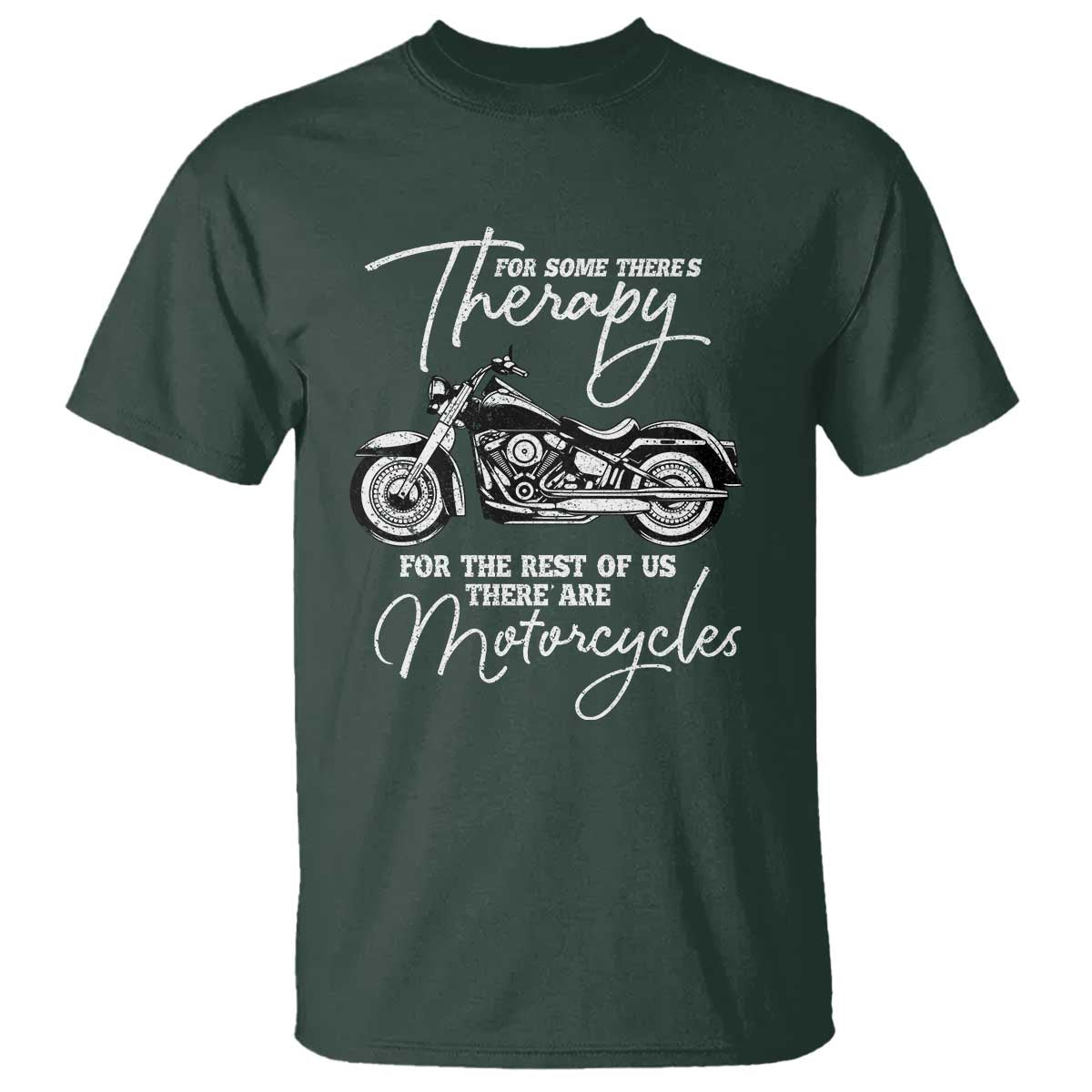 Funny Biker Therapy T Shirt For The Rest Of Us There Are Motorcycles TS02 Dark Forest Green Print Your Wear