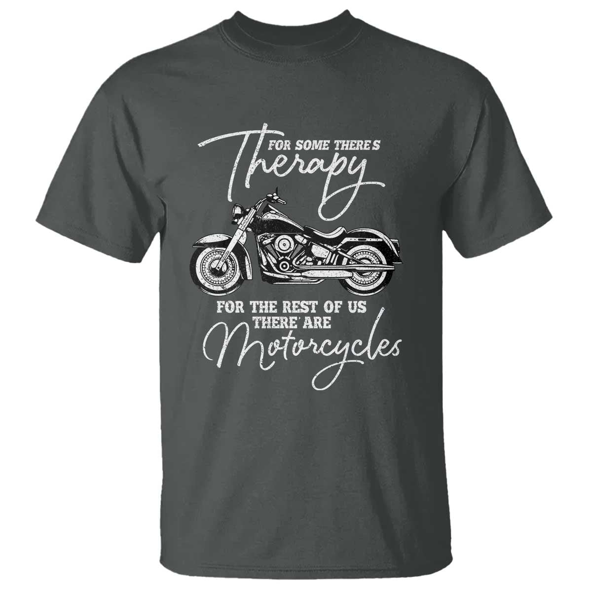 Funny Biker Therapy T Shirt For The Rest Of Us There Are Motorcycles TS02 Dark Heather Print Your Wear