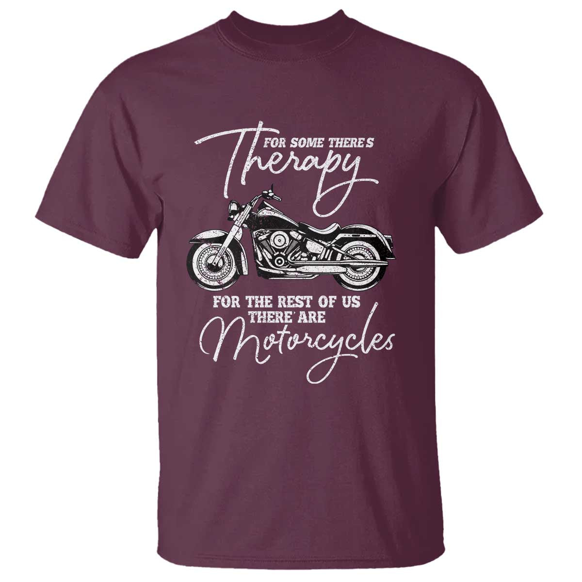 Funny Biker Therapy T Shirt For The Rest Of Us There Are Motorcycles TS02 Maroon Print Your Wear