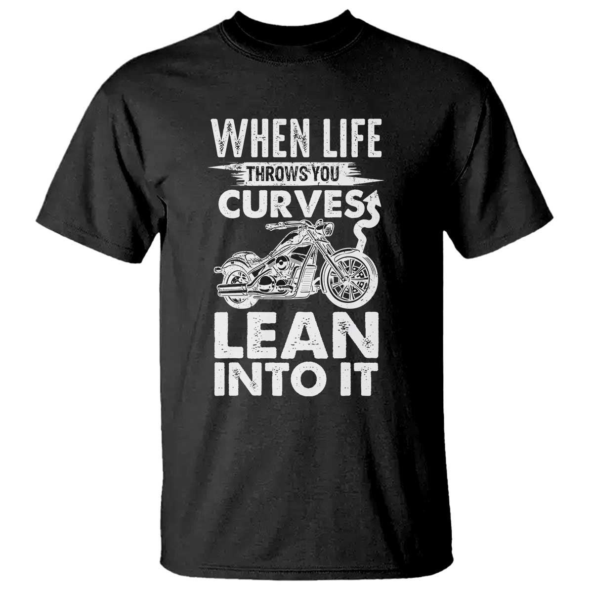 Funny Biker T Shirt When Life Throws You Curves Lean Into It Motorcycle TS02 Black Print Your Wear