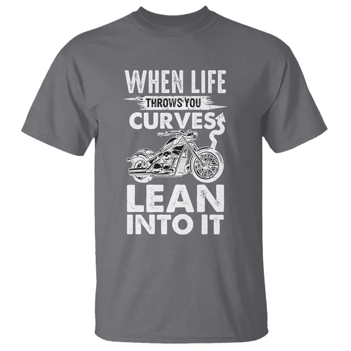 Funny Biker T Shirt When Life Throws You Curves Lean Into It Motorcycle TS02 Charcoal Print Your Wear