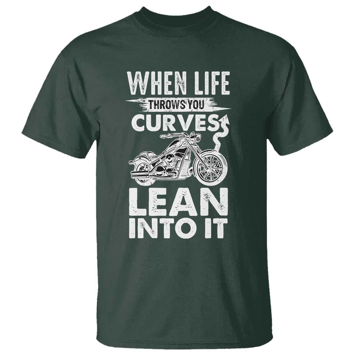 Funny Biker T Shirt When Life Throws You Curves Lean Into It Motorcycle TS02 Dark Forest Green Print Your Wear