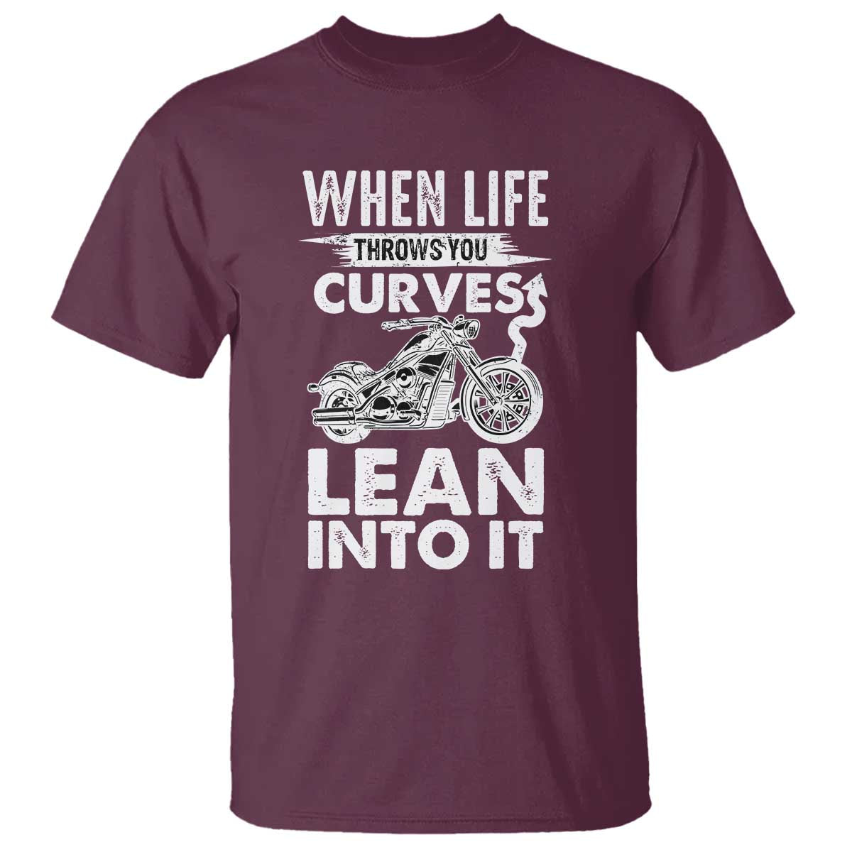 Funny Biker T Shirt When Life Throws You Curves Lean Into It Motorcycle TS02 Maroon Print Your Wear