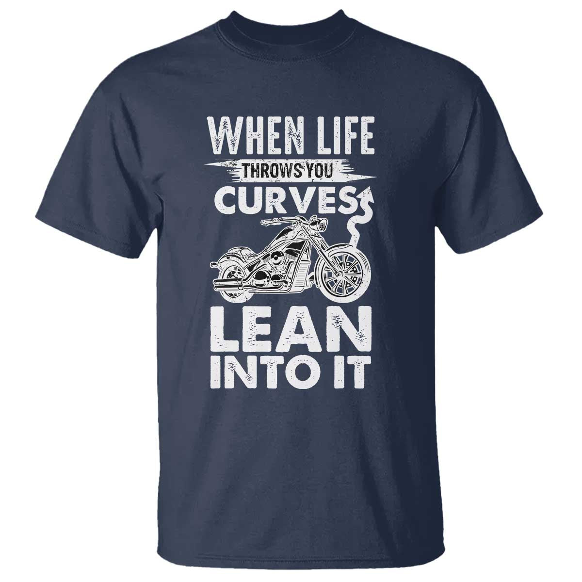 Funny Biker T Shirt When Life Throws You Curves Lean Into It Motorcycle TS02 Navy Print Your Wear