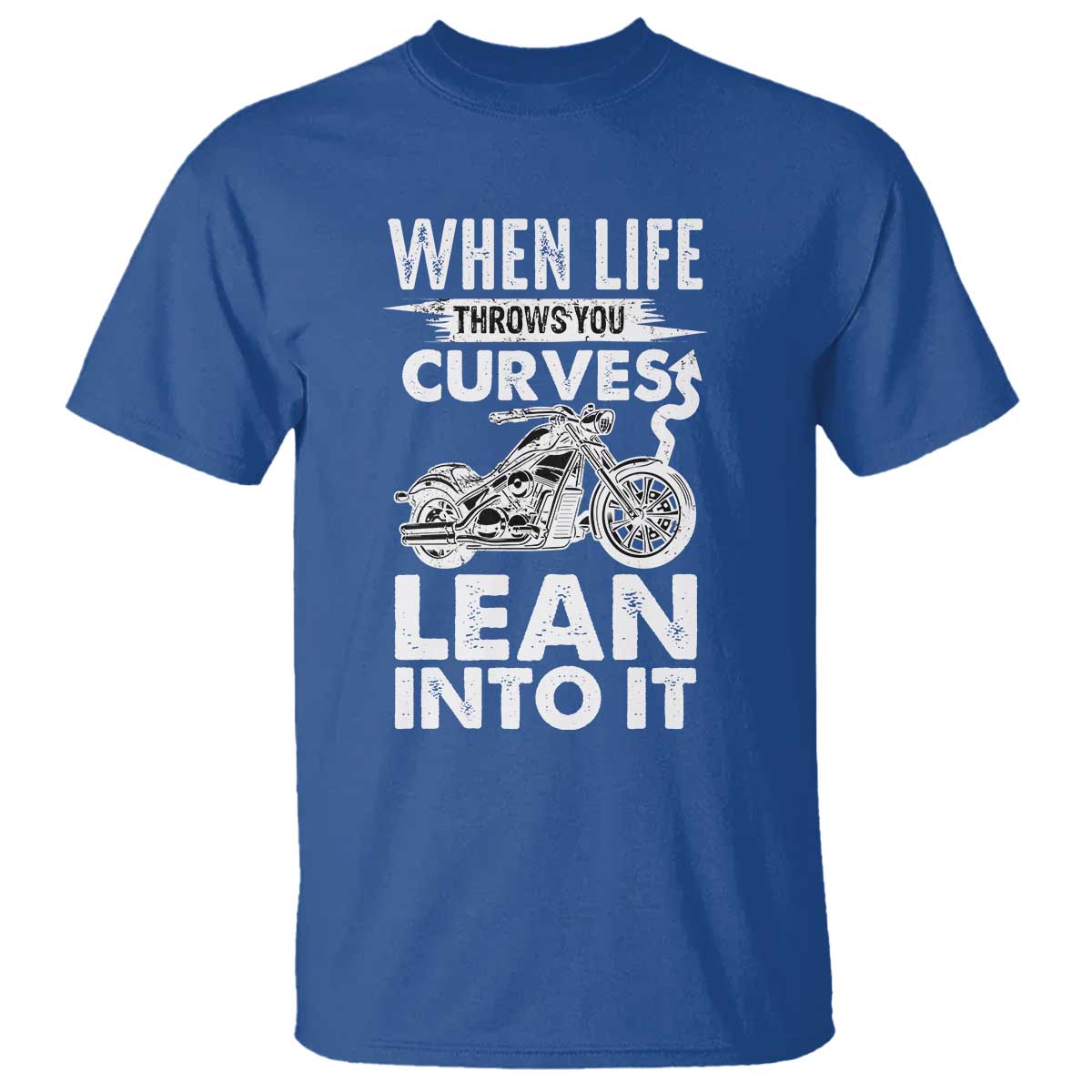 Funny Biker T Shirt When Life Throws You Curves Lean Into It Motorcycle TS02 Royal Blue Print Your Wear