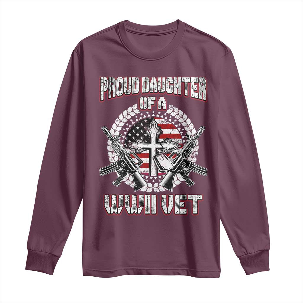 Proud Daughter Of A WWII Vet Long Sleeve Shirt World War 2 Veteran WW2 TS02 Maroon Print Your Wear