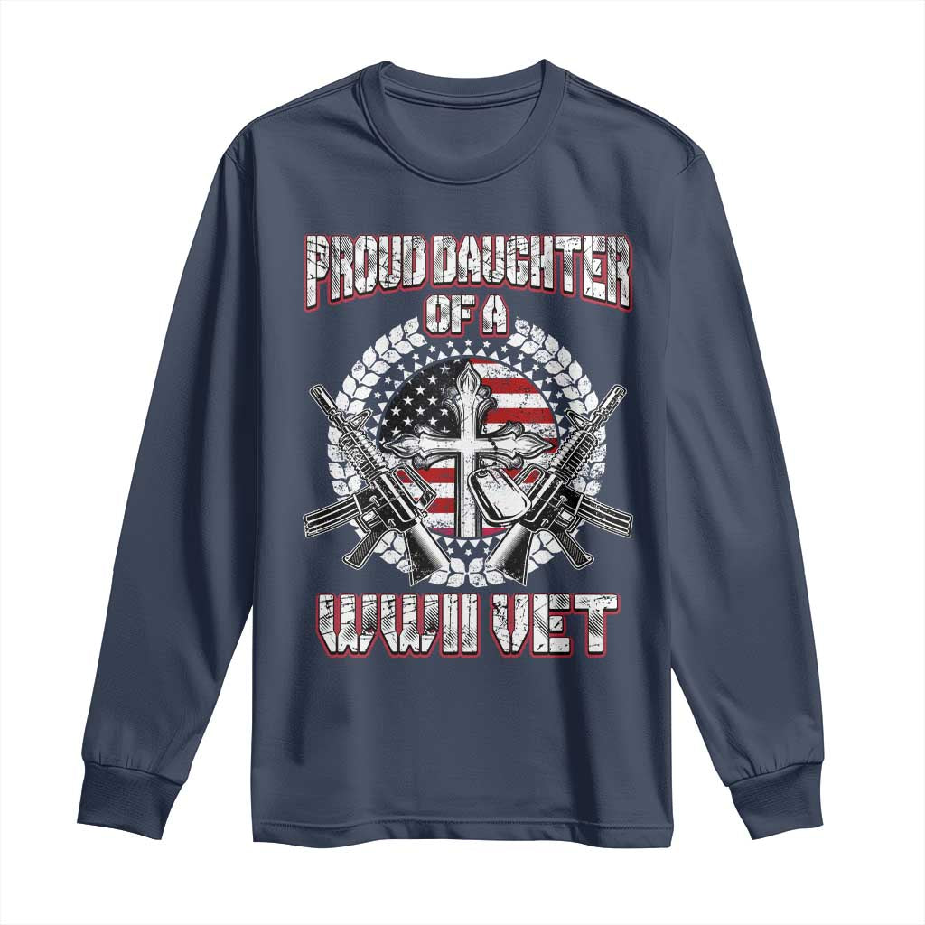 Proud Daughter Of A WWII Vet Long Sleeve Shirt World War 2 Veteran WW2 TS02 Navy Print Your Wear