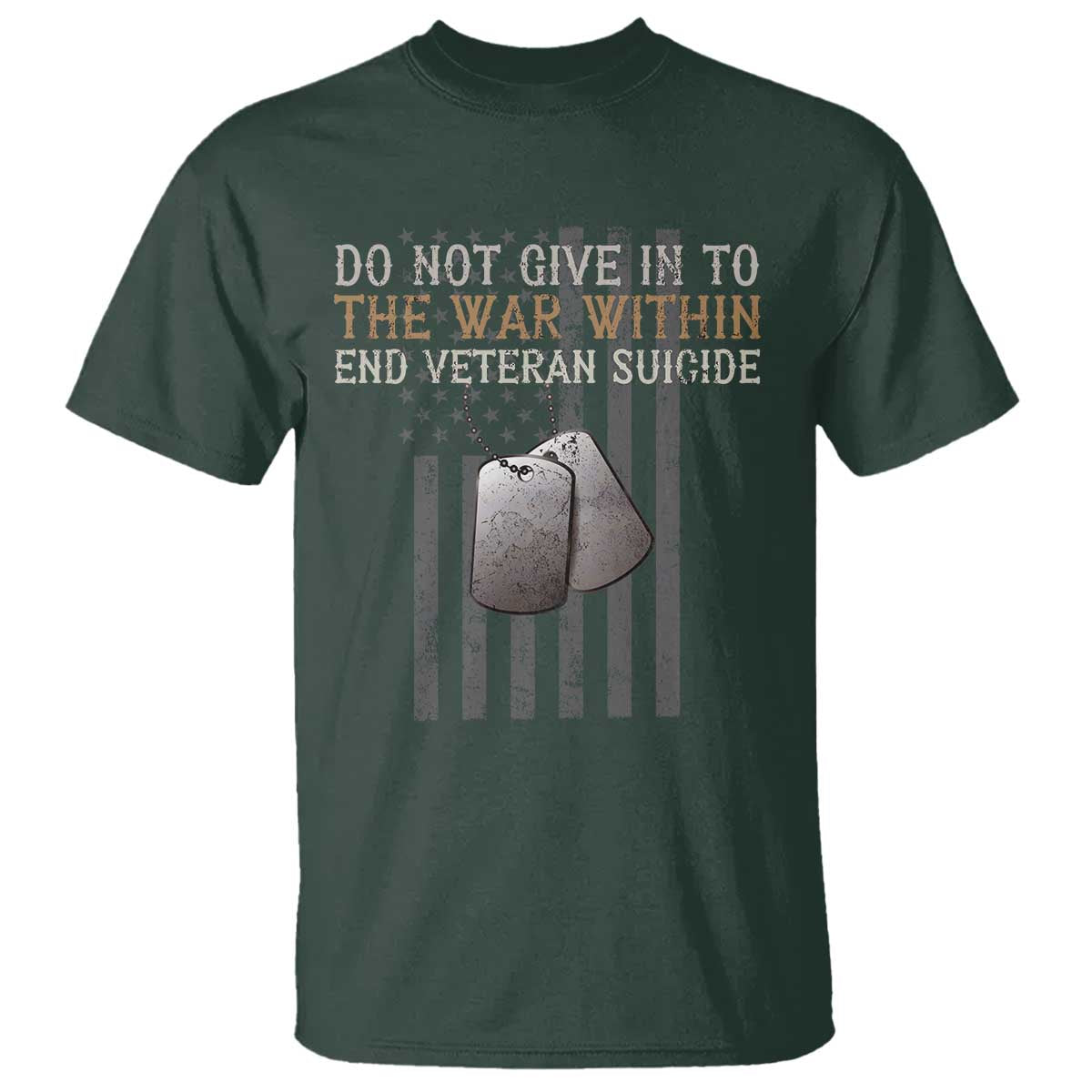 Veteran Suicide Awareness T Shirt Do Not Give In To The War Within Patriotic US Flag TS02 Dark Forest Green Print Your Wear