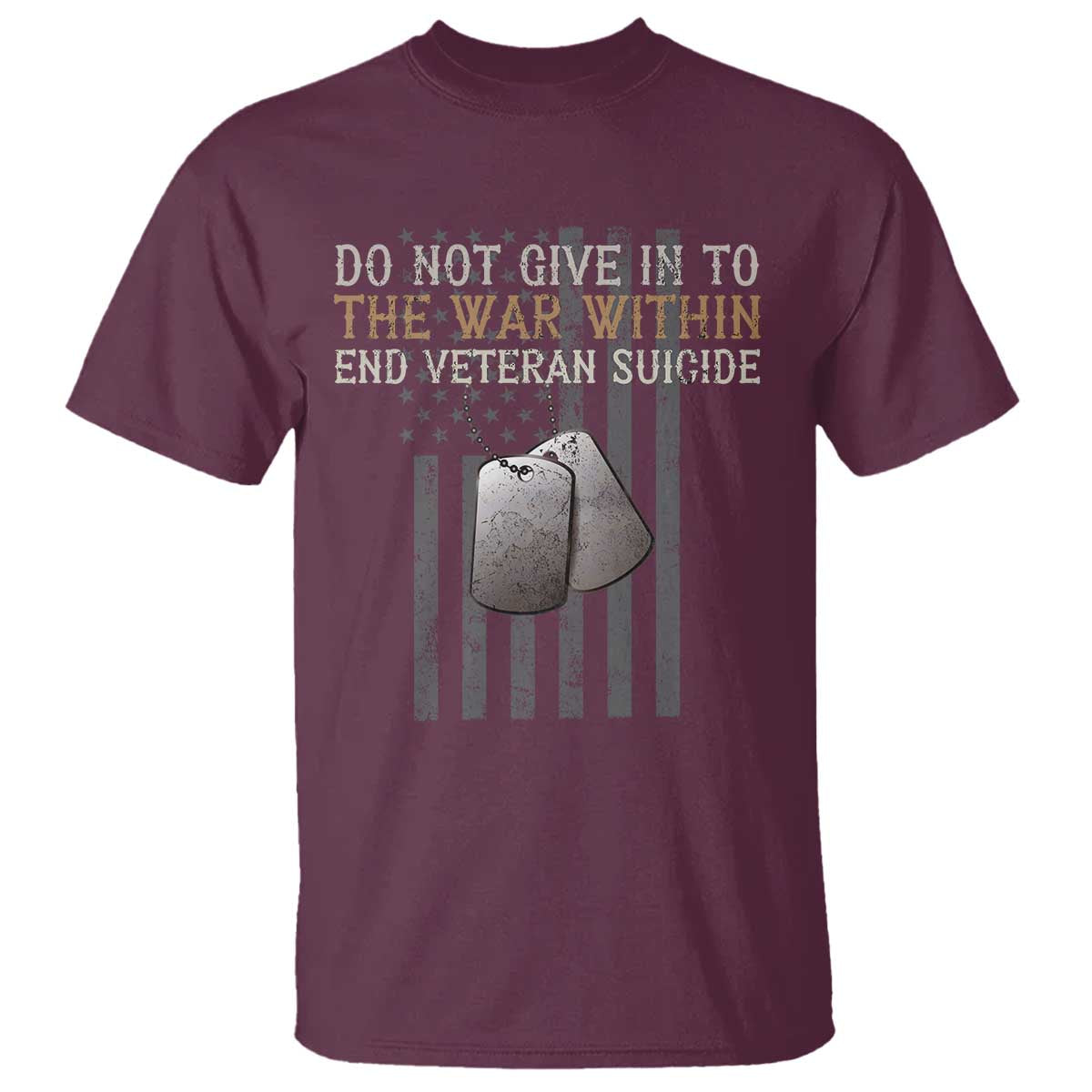 Veteran Suicide Awareness T Shirt Do Not Give In To The War Within Patriotic US Flag TS02 Maroon Print Your Wear