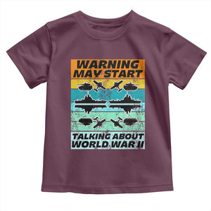Retro World War 2 Memorabilia Toddler T Shirt May Start Talking About WWII WW2 Gear TS02 Maroon Print Your Wear
