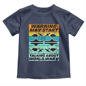 Retro World War 2 Memorabilia Toddler T Shirt May Start Talking About WWII WW2 Gear TS02 Navy Print Your Wear