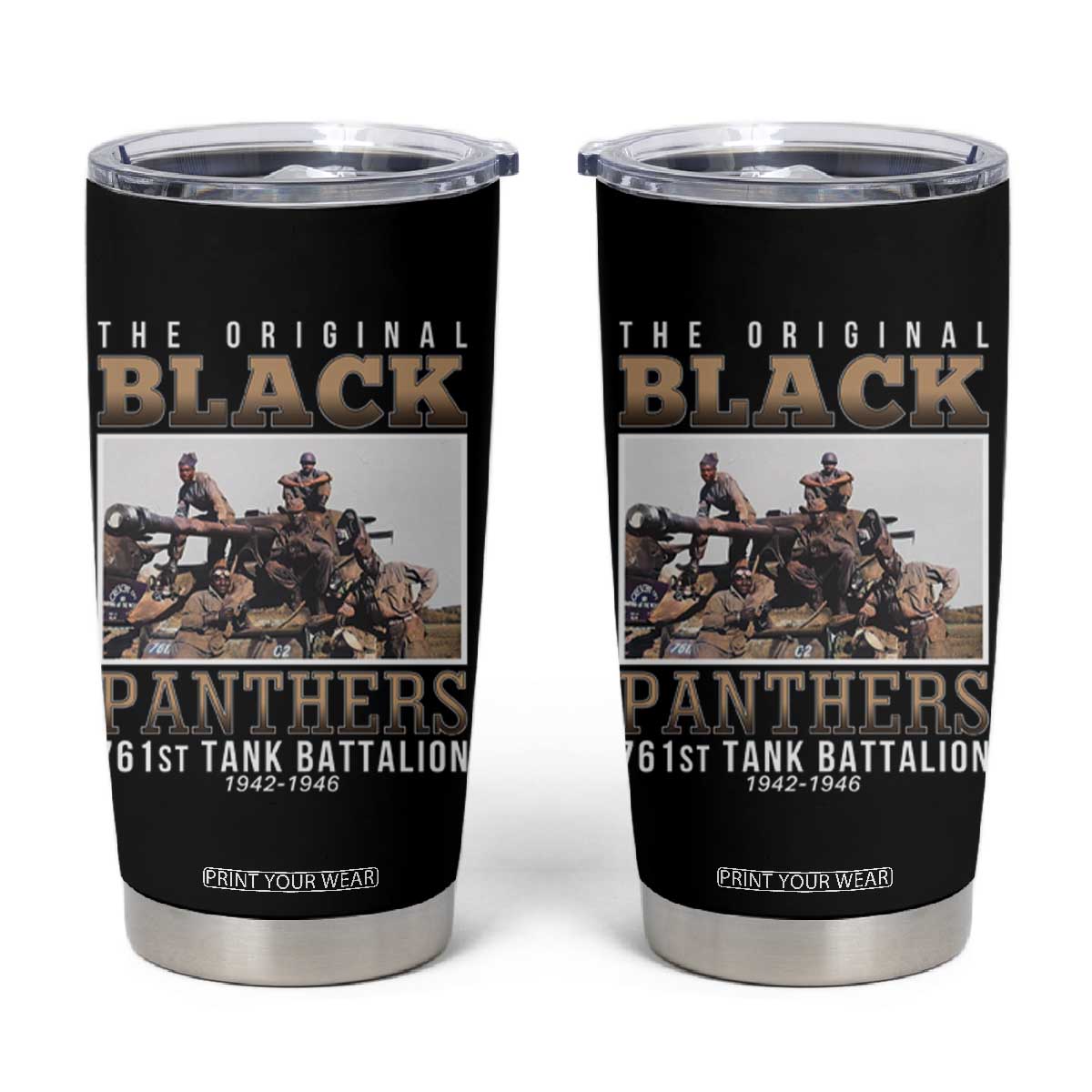 761st Tank Battalion Tribute Tumbler Cup Black Panthers WW2 Heroes TS02 Black Print Your Wear