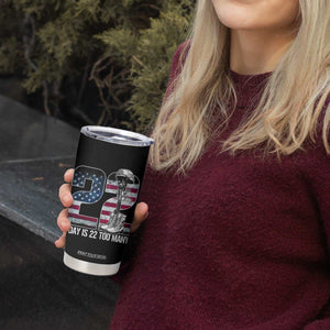 Veteran Suicide Awareness Tumbler Cup 22 A Day is 22 Too Many Veteran Lives Matter TS02 Print Your Wear