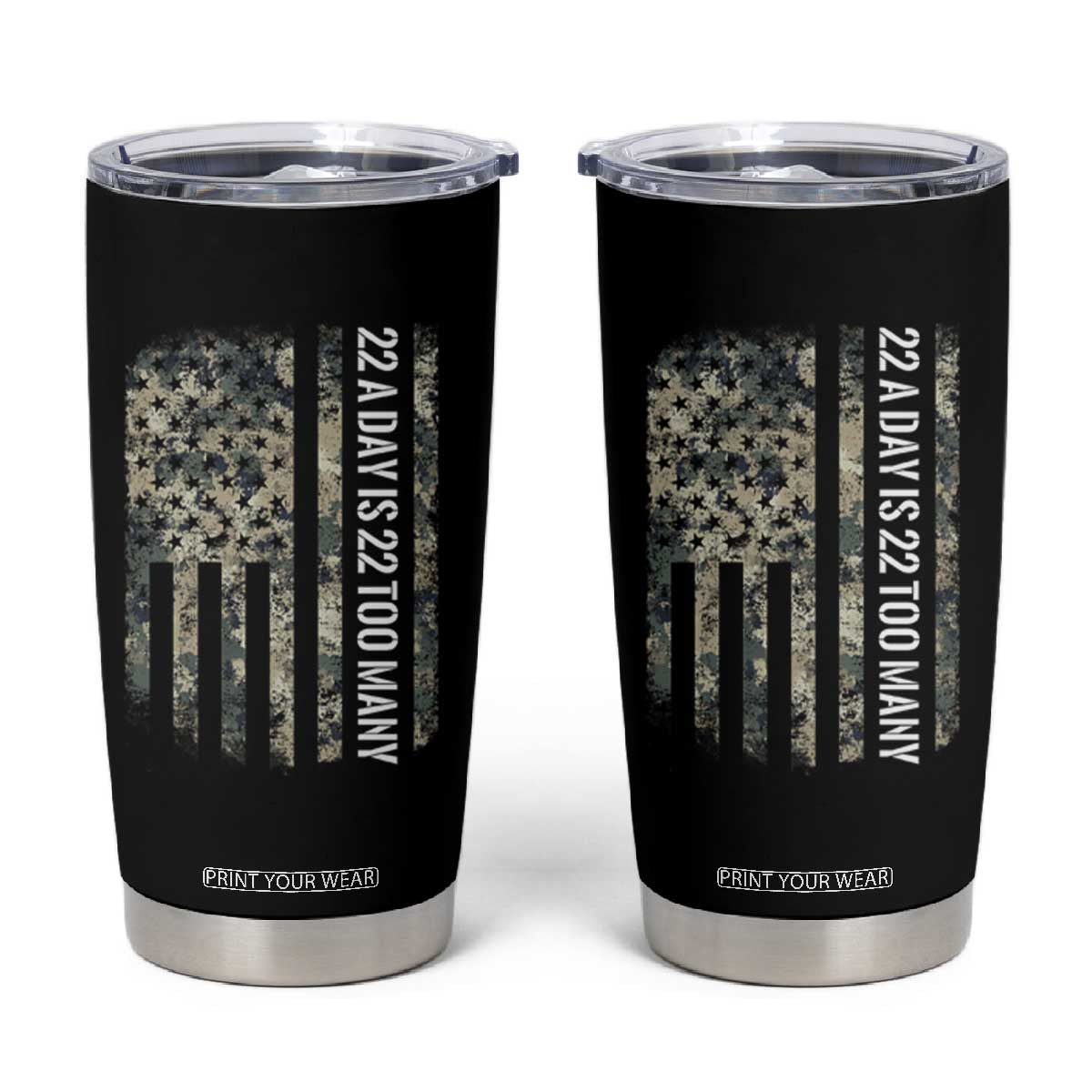 Veteran Suicide Awareness Tumbler Cup USA Flag 22 A Day Is 22 Too Many TS02 Black Print Your Wear
