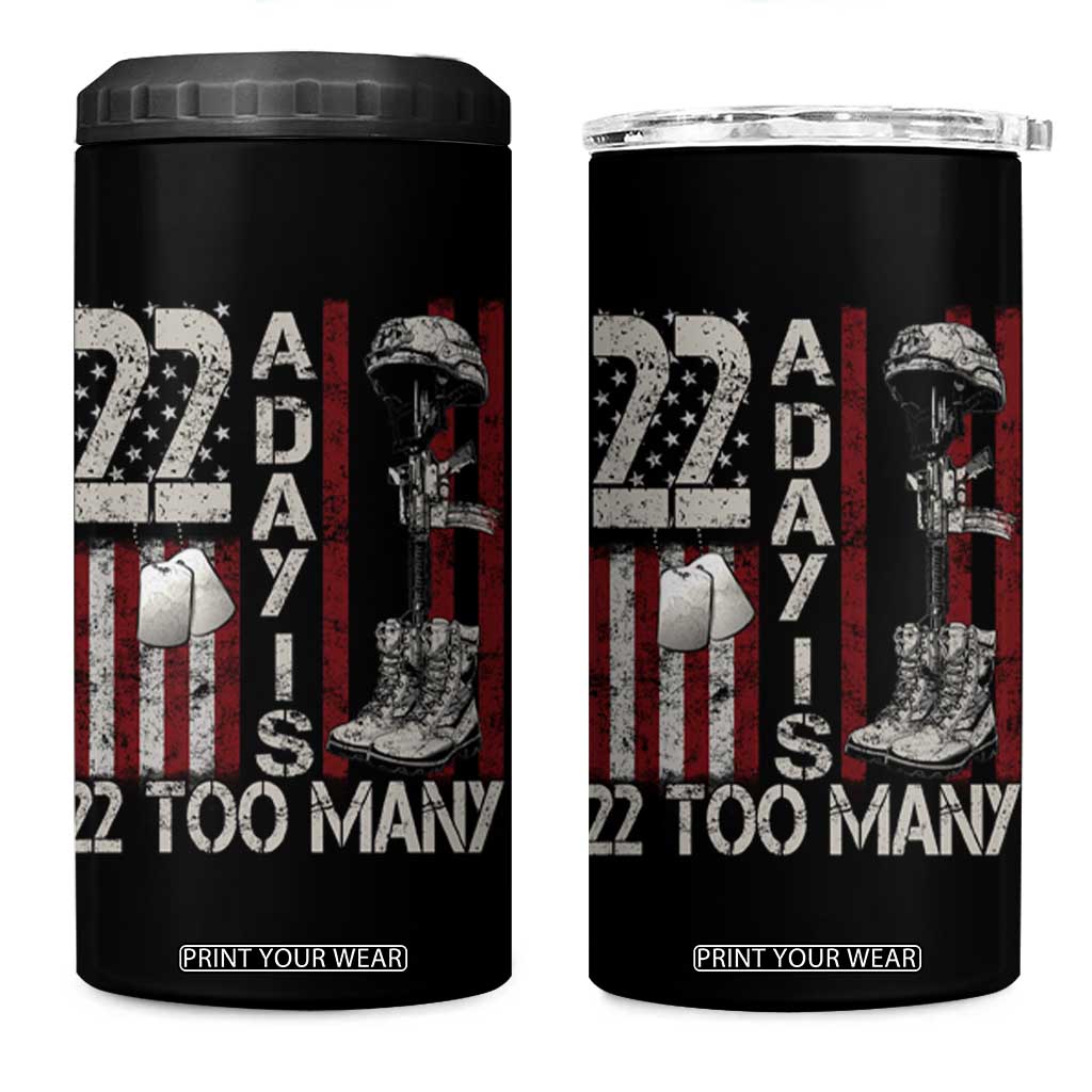 Veteran Suicide Awareness 4 in 1 Can Cooler Tumbler 22 A Day Is 22 Too Many TS02 One Size: 16 oz Black Print Your Wear